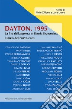 Dayton, 1995. La fine della guerra in Bosnia Erzegovina, l'inizio del nuovo caos libro