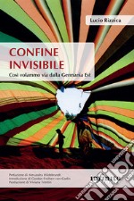 Confine invisibile. Così volammo via dalla Germania Est libro