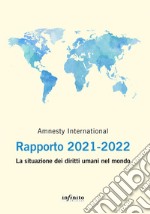 Amnesty International. Rapporto 2021-2022. La situazione dei diritti umani nel mondo libro