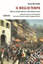 Il meglio tempo. 1893, la rivolta dei Fasci nella Sicilia interna libro