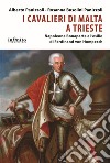 I Cavalieri di Malta a Trieste. Napoleone Bonaparte e l'esilio di Ferdinand von Hompesch libro