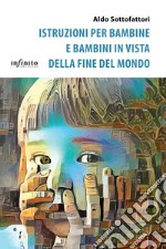 Istruzioni per bambine e bambini in vista della fine del mondo libro