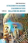 Istruzioni per bambine e bambini in vista della fine del mondo libro