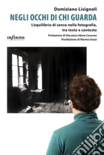 Negli occhi di chi guarda. L'equilibrio di senso nella fotografia, tra testo e contesto