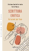 Scrittura erotica. Istruzioni per l'uso libro