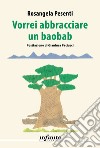 Vorrei abbracciare un baobab libro di Pesenti Rosangela