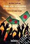 Sfida alla talassemia. Un'esperienza solidale in Bangladesh libro