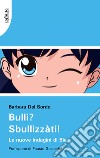 Bulli? Sbullizzàti! Le nuove indagini di Bia libro di Del Sordo Barbara