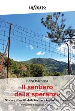 Il sentiero della speranza. Storia e attualità della frontiera tra Italia e Francia libro