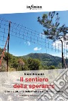 Il sentiero della speranza. Storia e attualità della frontiera tra Italia e Francia libro di Barnabà Enzo