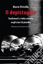 Il depistaggio. Tradimenti e lotta armata negli anni di piombo