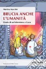 Brucia anche l'umanità. Diario di un'infermiera a Gaza