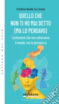 Quello che non ti ho mai detto (ma lo pensavo). Confessioni che non salveranno il mondo, ma la giornata sì libro