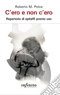 C'ero e non c'ero. Repertorio di epitaffi pronto uso libro