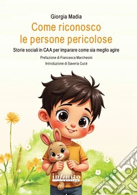 Come riconosco le persone pericolose. Storie sociali in CAA per imparare come sia meglio agire libro