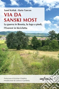 Via da Sanski Most. La guerra in Bosnia, la fuga a piedi, l'Everest in bicicletta libro