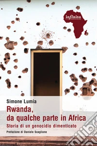 Rwanda, da qualche parte in Africa. Storia di un genocidio dimenticato libro