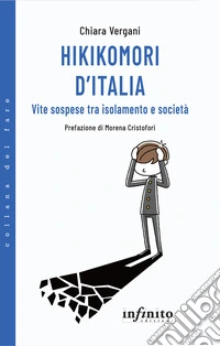 Hikikomori d'Italia. Vite sospese tra isolamento e società libro