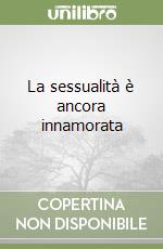 La sessualità è ancora innamorata libro
