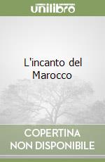 L'incanto del Marocco