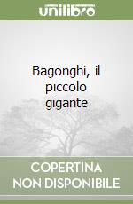 Bagonghi, il piccolo gigante libro