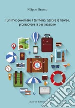 Turismo: governare il territorio, gestire le risorse, promuovere la destinazione libro