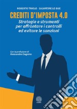 Crediti d'imposta 4.0. Strategie e strumenti per affrontare i controlli ed evitare le sanzioni