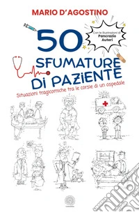 50 sfumature di paziente. Situazioni tragicomiche tra le corsie di un ospedale libro