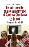 Le mie sorelle erano innamorate di Andrea Giordana (e io no). Una guida alla felicità libro