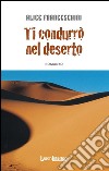 Ti condurrò nel deserto libro di Franceschini Alice