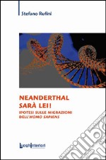 Neanderthal sarà lei! Ipotesi sulle migrazioni dell'Homo Sapiens