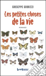 Les petites choses de la vie. Storie d'amore, di geni e di mutanti libro