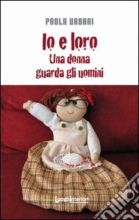 Io e loro. Una donna guarda gli uomini