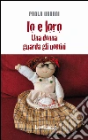 Io e loro. Una donna guarda gli uomini libro di Urbani Paola