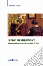 Irène Némirovsky. Una vita da romanzo. Un romanzo da film libro