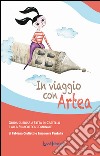 In viaggio con Artea. Guida curiosa a Città di Castello e alla Pinacoteca Comunale libro di Giulietti Fabiana Pantalla Emanuela