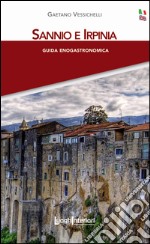 Sannio e Irpinia. Guida enogastronomica. Ediz. italiana e inglese. Con cartina libro