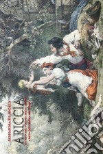 Ariccia. Da meta del viaggio nello spazio a mito dell'anima nel tempo. Ediz. illustrata libro