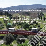 Piani e sistemi di progetti ettometrici. Nuovi sistemi di trasporto pubblico per le città verticali libro