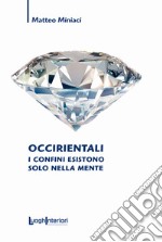 Occirientali. I confini esistono solo nella mente libro