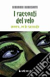 I racconti del velo. Ovvero... ve lo racconto libro