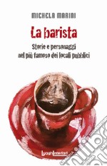 La barista. Storie e personaggi nel più famoso dei locali pubblici