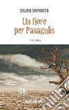 Un fiore per Panagulis libro di Saporito Silvia