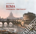 Roma. Itinerari del «vero viaggio» libro