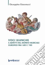 Voci bianche e aspetti del mondo musicale europeo fra '600 e '700 libro