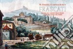 Frascati. Da meta del viaggio nello spazio a mito dell'anima nel tempo libro