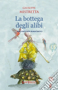 La bottega degli alibi. Racconti non burocratici libro