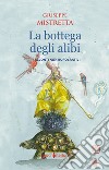 La bottega degli alibi. Racconti non burocratici libro di Mistretta Giuseppe