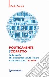 Politicamente scorretto. Tutto quello che avrei sempre voluto scrivere e che prima o poi... ho scritto! libro