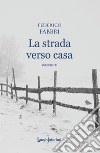 La strada verso casa libro di Fabbri Federico